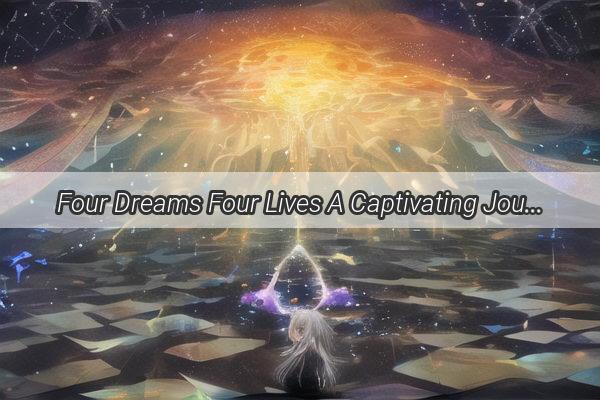 Four Dreams Four Lives A Captivating Journey into the Enigma of Quadruplet Dreams